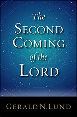 The Second Coming of the Lord by Gerald N. Lund