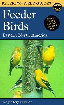 A Field Guide to Feeder Birds: Eastern and Central North America by Roger Tory Peterson