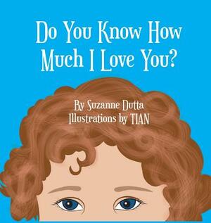 Do You Know How Much I Love You? by Suzanne Dutta