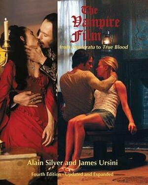 The Vampire Film: From Nosferatu to True Blood Fourth Edition - Updated and Expanded by Alain Silver, James Ursini