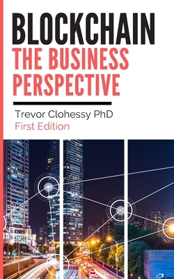 Blockchain The Business Perspective by Trevor Clohessy