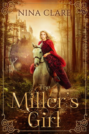 The Miller's Girl: A Rumpelstiltskin Fairy Tale by Nina Clare