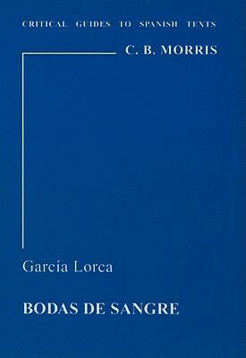 Garcia Lorca: Bodas de Sangre by C. B. Morris