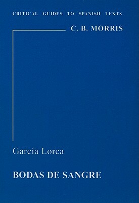 Garcia Lorca: Bodas de Sangre by C. B. Morris