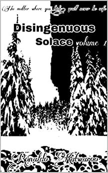 Disingenuous Solace - Volume 1 by Ronaldo Katwaroo