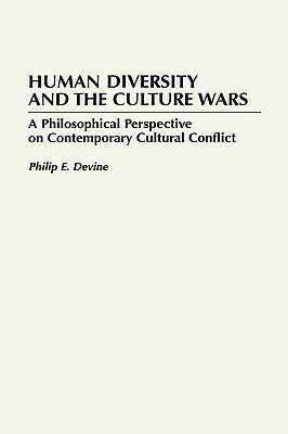 Human Diversity and the Culture Wars: A Philosophical Perspective on Contemporary Cultural Conflict by Philip E. Devine