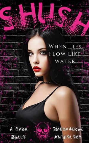 Shush: A Dark Bully Omegaverse Anthology  by Thora Woods, Imani Jay, Shannon French, Cassie Lein, Alice La Roux, KD Michaels