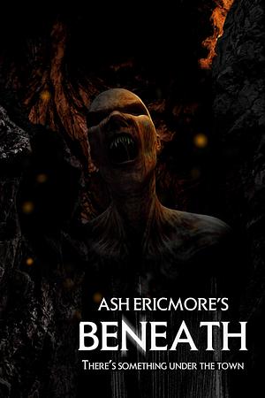 Beneath: Extreme Horror by Ash Ericmore, Ash Ericmore