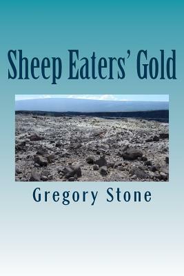 Sheep Eaters' Gold by Gregory Stone
