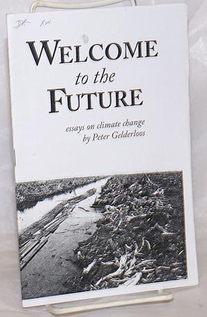 Welcome to the Future (essays on climate change) by Peter Gelderloos