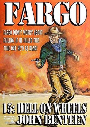 Fargo 15: Hell on Wheels by John Benteen, John Benteen