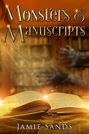 Monsters and Manuscripts: A Contemporary Witchy Fiction Novella by Jamie Sands