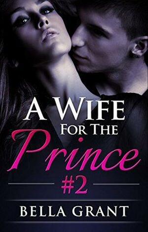 A Wife for the Prince #2 by Bella Grant, Layla Wild