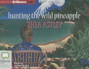 Hunting the Wild Pineapple by Thea Astley