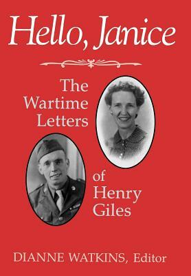 Hello, Janice: The Wartime Letters of Henry Giles by Henry Giles