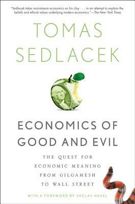 Economics of Good and Evil: The Quest for Economic Meaning from Gilgamesh to Wall Street by Tomáš Sedláček