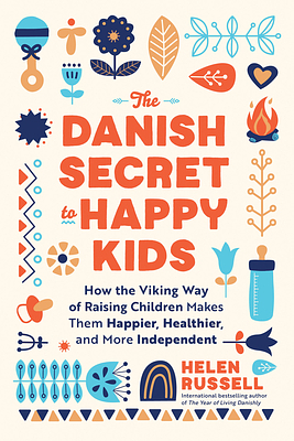 The Danish Secret to Happy Kids by Helen Russell
