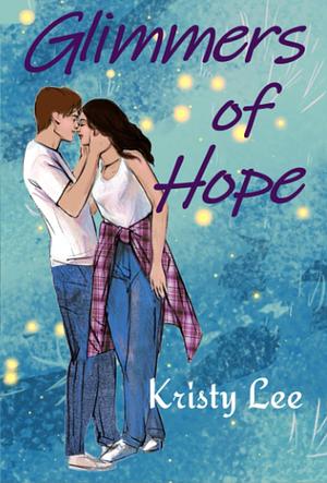 Glimmers Of Hope by Kristy Lee, Kristy Lee