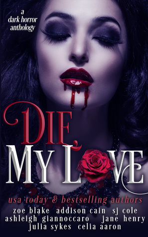Die, My Love by Jane Henry, Ashleigh Giannoccaro, Julia Sykes, Zoe Blake, Addison Cain, Celia Aaron, Stevie J. Cole