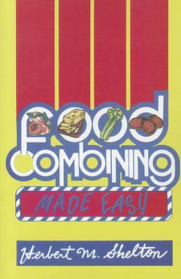 Food Combining Made Easy by Herbert M. Shelton