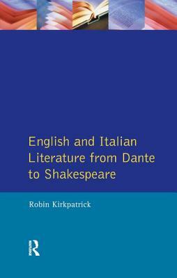 English and Italian Literature from Dante to Shakespeare: A Study of Source, Analogue and Divergence by Robin Kirkpatrick