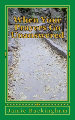 When Your Prayers Go Unanswered by Jamie Buckingham