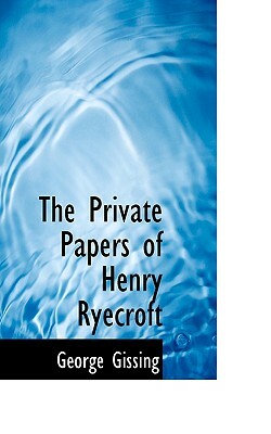 The Private Papers of Henry Ryecroft by George Gissing