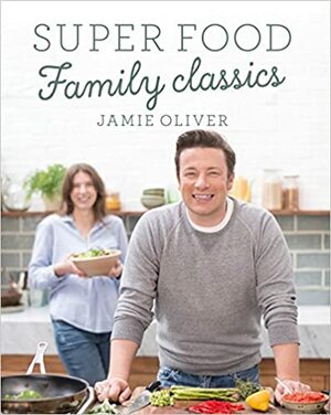 Super food voor familie en vrienden by Jamie Oliver