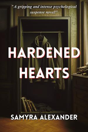 Hardened Hearts: A Mind-Blowing Psychological Drama by Samyra Alexander