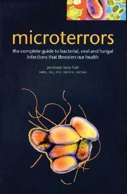 Microterrors: The Complete Guide to Bacterial, Viral and Fungal Infections That Threaten Our Health by C.A. Hart