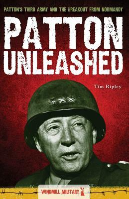 Patton Unleashed by Tim Ripley
