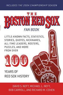 The Boston Red Sox Fan Book: Revised to Include the 2004 Championship Season! by Richard M. Cohen, Michael L. Neft, David S. Neft