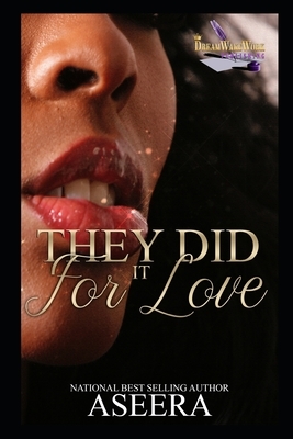 They Did It For Love by Author Aseera