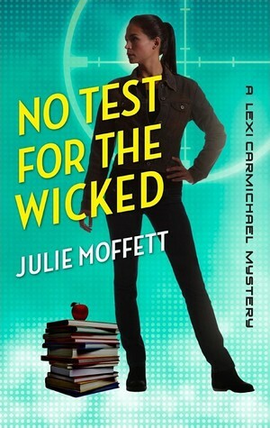 No Test for the Wicked by Julie Moffett