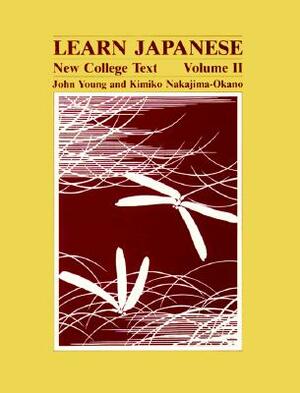 Learn Japanese: New College Text; Volume 2 by John Young, Kimiko Nakajima-Okano