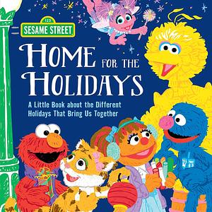 Home for the Holidays: A Christmas Book for Kids About the Different Holidays That Bring Us Together! by Sesame Workshop, Sesame Workshop, Craig Manning