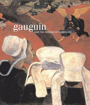 Gauguin: The Origins of Symbolism by Richard R. Brettel, Guy Cogeval, Richard Schiff