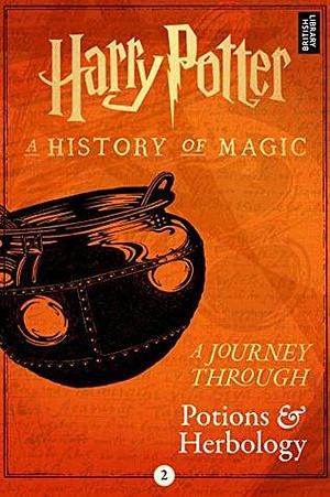 Harry Potter: A Journey Through Potions and Herbology by J.K. Rowling, Pottermore Publishing