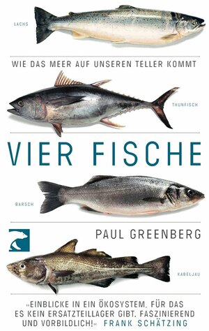 Vier Fische: Wie das Meer auf unseren Teller kommt by Paul Greenberg
