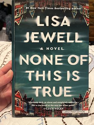 None of this is true (large print)  by Lisa Jewell