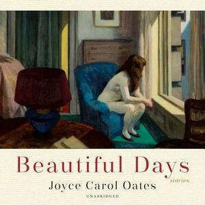 Beautiful Days: Stories by Joyce Carol Oates
