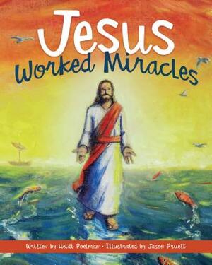 Jesus Worked Miracles by Heidi Poelman