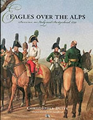 Eagles Over the Alps: Suvorov in Italy and Switzerland, 1799 by Christopher Duffy