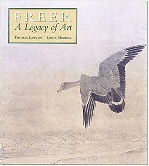Freer: A Legacy of Art by Thomas Lawton, Linda Merrill