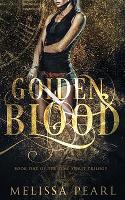 Golden Blood: Time Spirit Trilogy by Melissa Pearl
