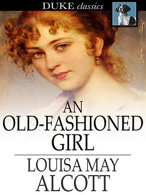 An Old-Fashioned Girl by Louisa May Alcott