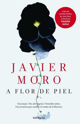 A Flor de Piel by Javier Moro