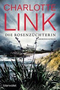  Die Rosenzüchterin: Kriminalroman by Charlotte Link