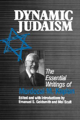 Dynamic Judaism: The Essential Writings of Mordecai M. Kaplan by Mel Scult, Emanuel Goldsmith
