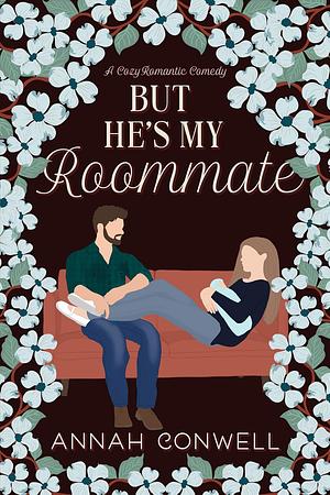 But He's My Roommate by Annah Conwell